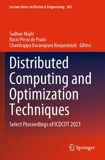 Distributed Computing and Optimization Techniques: Select Proceedings of Icdcot 2021 by Sudhan Majhi