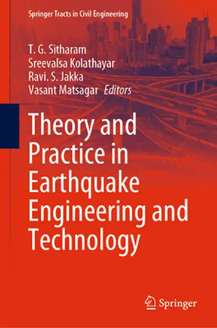 Theory and Practice in Earthquake Engineering and Technology by T. G. Sitharam