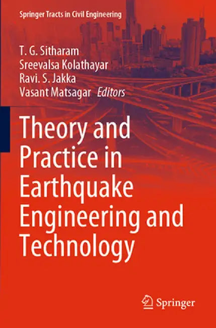 Theory and Practice in Earthquake Engineering and Technology by T. G. Sitharam