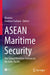 ASEAN Maritime Security: The Global Maritime Fulcrum in the Indo-Pacific by Khanisa