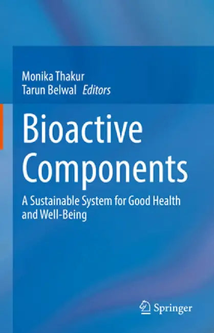 Bioactive Components: A Sustainable System for Good Health and Well-Being by Monika Thakur