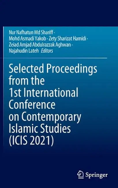 Selected Proceedings from the 1st International Conference on Contemporary Islamic Studies (Icis 2021) by Nur Nafhatun MD Shariff