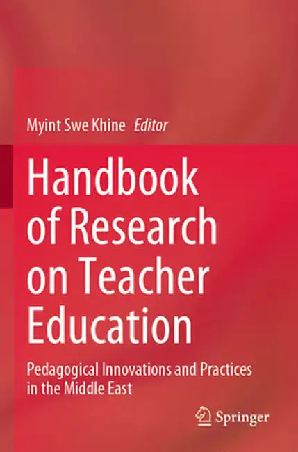 Handbook of Research on Teacher Education: Pedagogical Innovations and Practices in the Middle East by Myint Swe Khine
