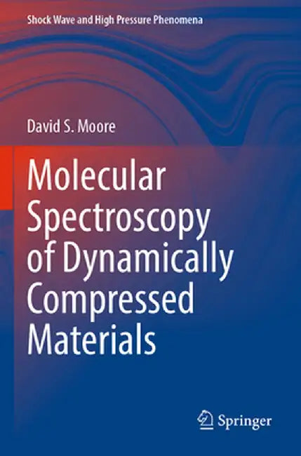 Molecular Spectroscopy of Dynamically Compressed Materials by David S. Moore