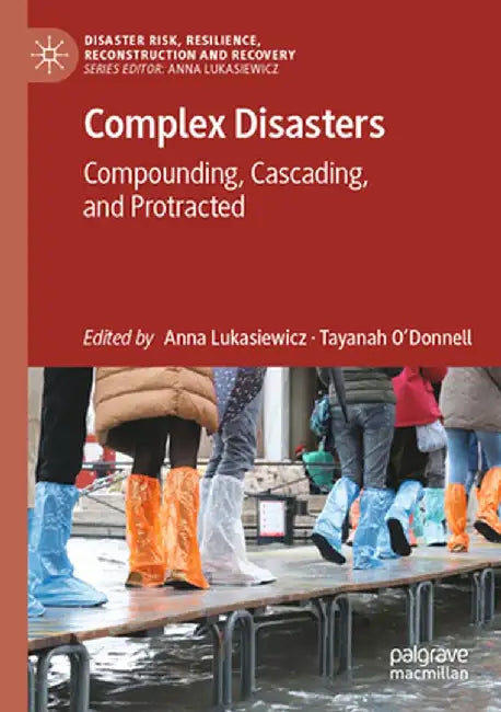 Complex Disasters: Compounding, Cascading, and Protracted by Anna Lukasiewicz