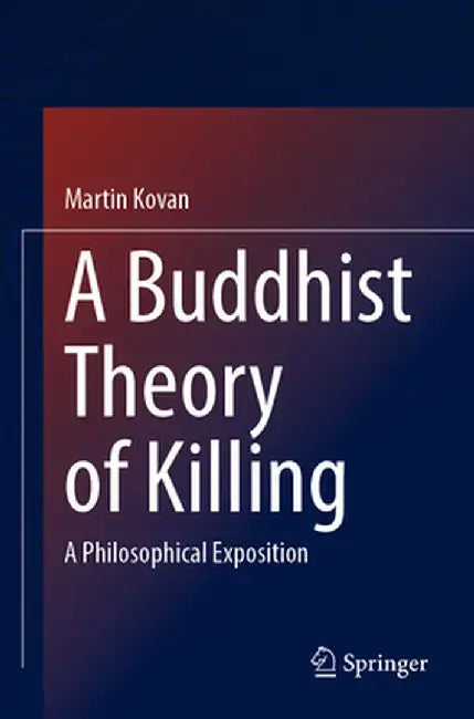 A Buddhist Theory of Killing: A Philosophical Exposition by Martin Kovan