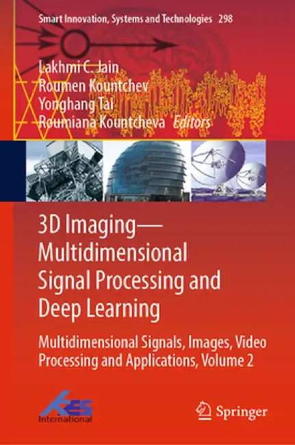 3D Imaging--Multidimensional Signal Processing and Deep Learning: Multidimensional Signals, Images, Video Processing and Applications, Volume 2 by Lakhmi C. Jain