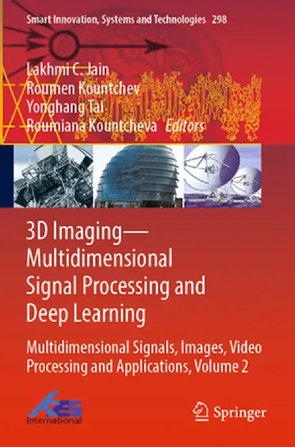 3D Imaging--Multidimensional Signal Processing and Deep Learning: Multidimensional Signals, Images, Video Processing and Applications, Volume 2 by Lakhmi C. Jain