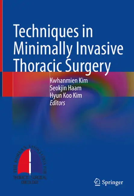 Techniques in Minimally Invasive Thoracic Surgery by Kwhanmien Kim