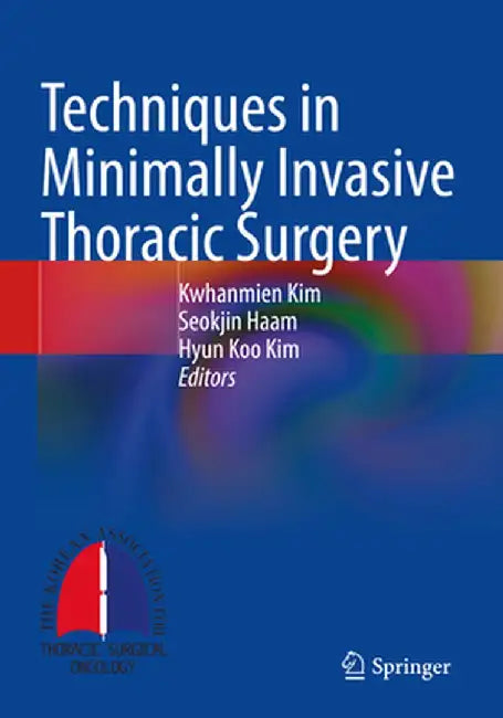 Techniques in Minimally Invasive Thoracic Surgery by Kwhanmien Kim