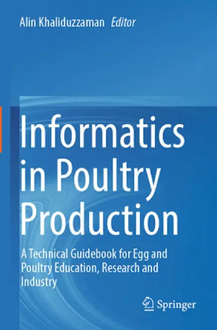 Informatics in Poultry Production: A Technical Guidebook for Egg and Poultry Education, Research and Industry by Alin Khaliduzzaman