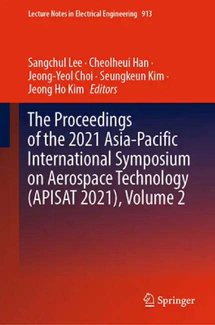 The Proceedings of the 2021 Asia-Pacific International Symposium on Aerospace Technology (Apisat 2021), Volume 2 by Sangchul Lee