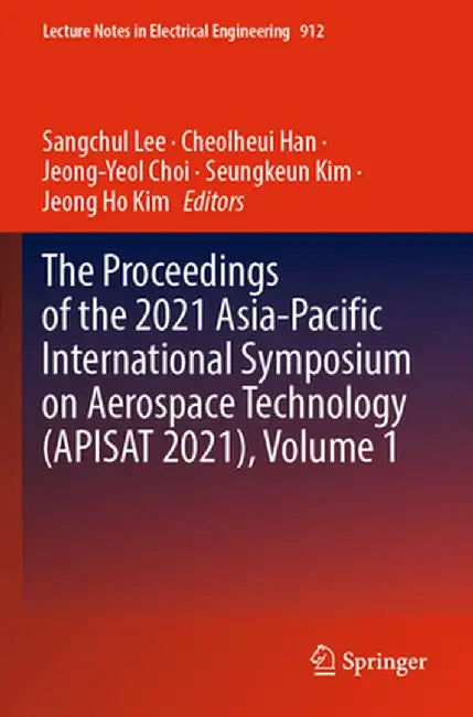 The Proceedings of the 2021 Asia-Pacific International Symposium on Aerospace Technology (Apisat 2021), Volume 1 by Sangchul Lee