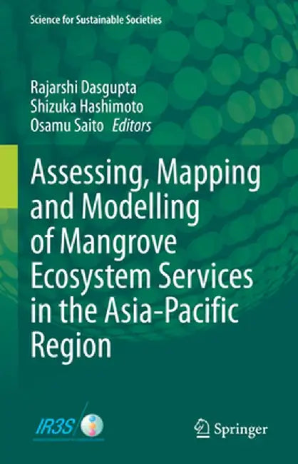 Assessing, Mapping and Modelling of Mangrove Ecosystem Services in the Asia-Pacific Region by Rajarshi Dasgupta