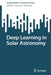 Deep Learning in Solar Astronomy by Long Xu