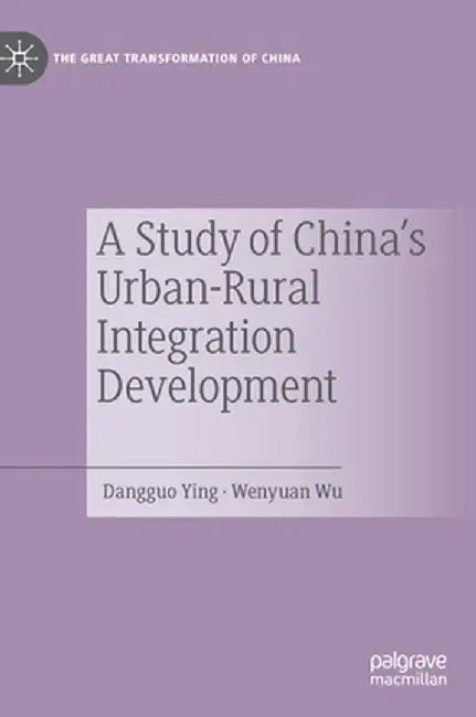 A Study of China's Urban-Rural Integration Development by Dangguo Ying