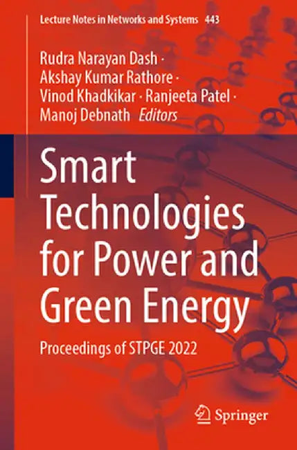 Smart Technologies for Power and Green Energy: Proceedings of Stpge 2022 by Rudra Narayan Dash