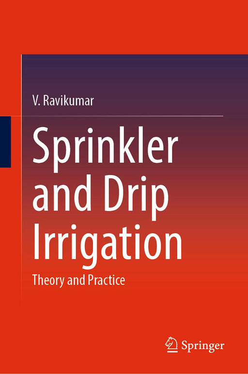 Sprinkler and Drip Irrigation: Theory and Practice by Ravikumar/V.