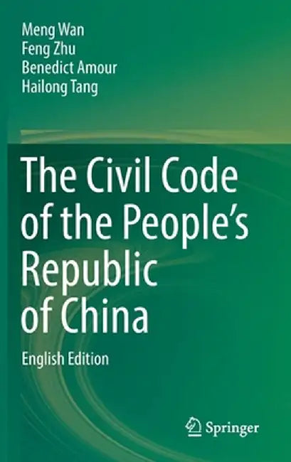 The Civil Code of the People's Republic of China: English Translation by Meng Wan