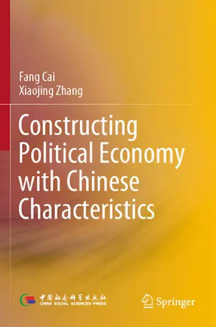 Constructing Political Economy with Chinese Characteristics by Fang Cai