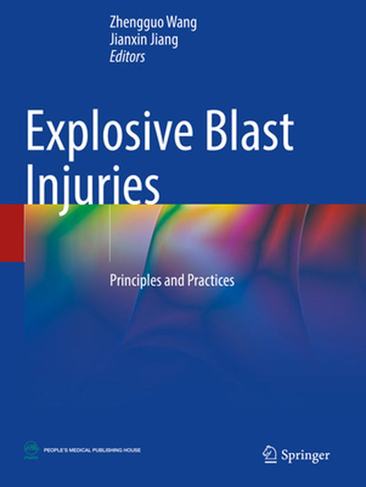 Explosive Blast Injuries: Principles and Practices by Zhengguo Wang