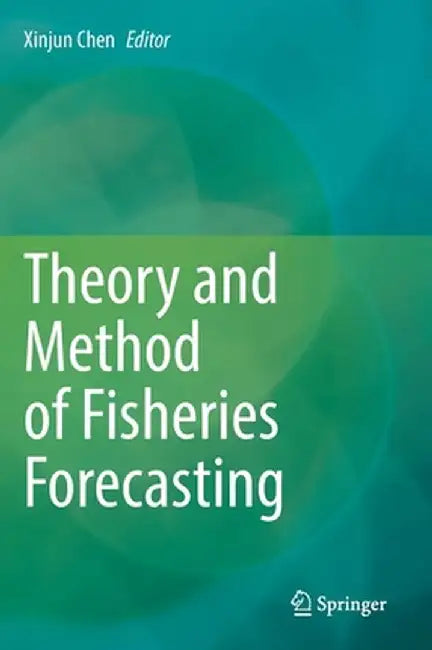 Theory and Method of Fisheries Forecasting by Xinjun Chen