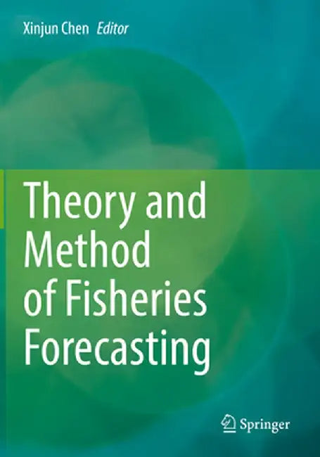 Theory and Method of Fisheries Forecasting by Xinjun Chen
