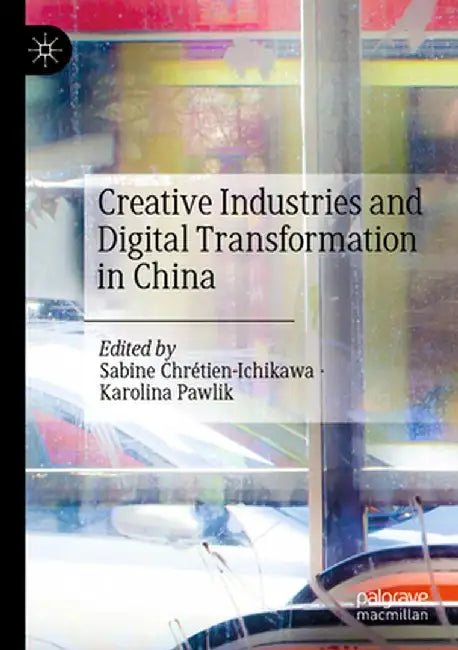 Creative Industries and Digital Transformation in China by Sabine Chrétien-Ichikawa