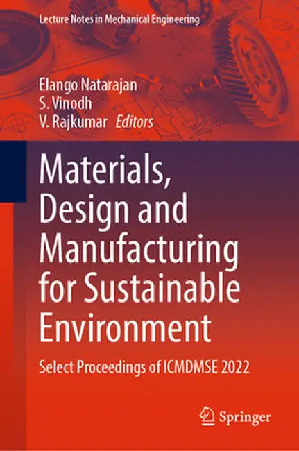 Materials, Design and Manufacturing for Sustainable Environment: Select Proceedings of Icmdmse 2022 by Elango Natarajan