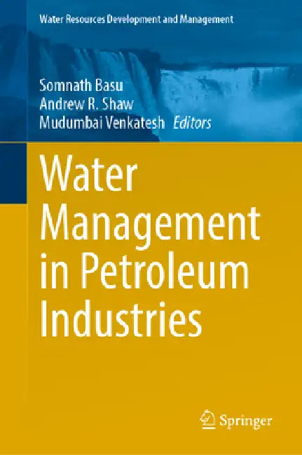 Water Management in Petroleum Industries by Somnath Basu, Andrew R. Shaw, Mudumbai Venkatesh