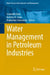 Water Management in Petroleum Industries by Somnath Basu, Andrew R. Shaw, Mudumbai Venkatesh