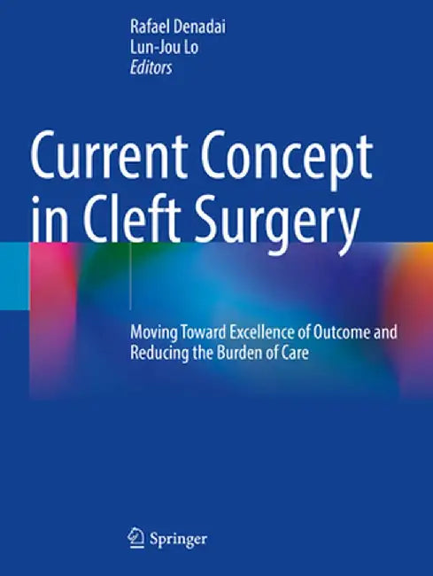 Current Concept in Cleft Surgery: Moving Toward Excellence of Outcome and Reducing the Burden of Care by Rafael Denadai