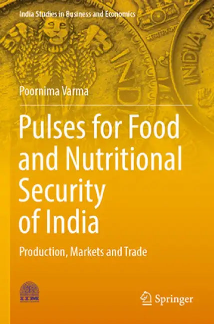 Pulses for Food and Nutritional Security of India: Production, Markets and Trade by Poornima Varma