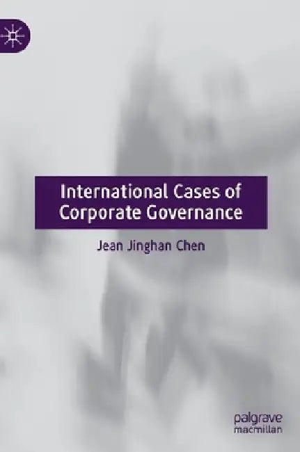 International Cases of Corporate Governance by Jean Jinghan Chen