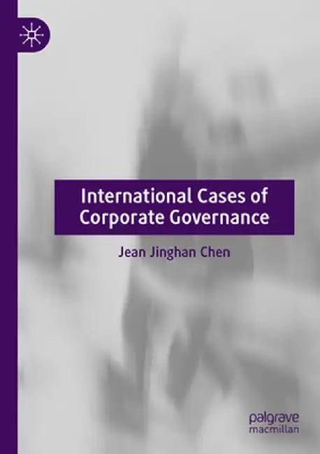 International Cases of Corporate Governance by Jean Jinghan Chen