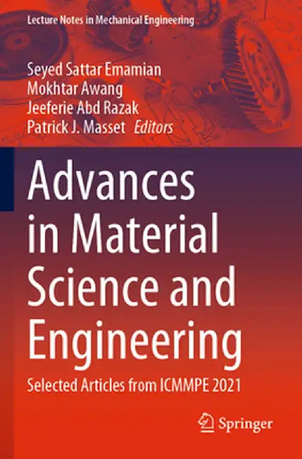 Advances in Material Science and Engineering: Selected Articles from Icmmpe 2021 by Seyed Sattar Emamian