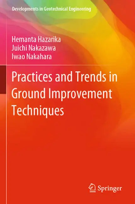 Practices and Trends in Ground Improvement Techniques by Hemanta Hazarika