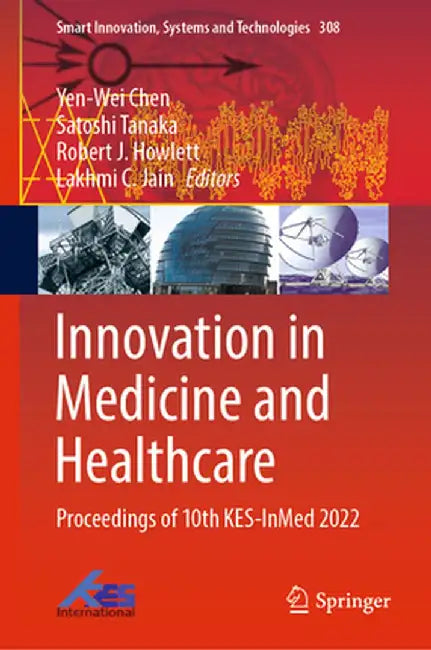 Innovation in Medicine and Healthcare: Proceedings of 10th Kes-Inmed 2022 by Yen-Wei Chen