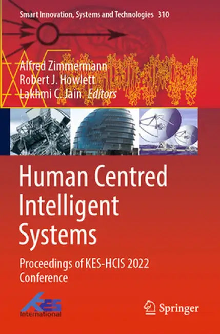 Human Centred Intelligent Systems: Proceedings of Kes-Hcis 2022 Conference by Alfred Zimmermann