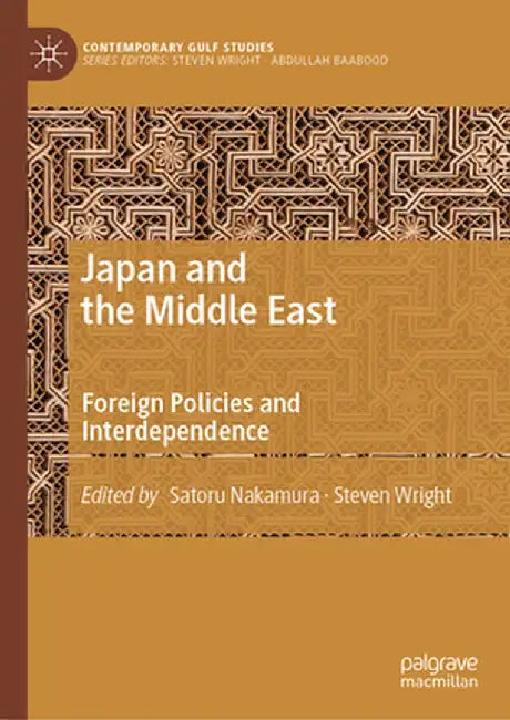 Japan and the Middle East: Foreign Policies and Interdependence by Satoru Nakamura