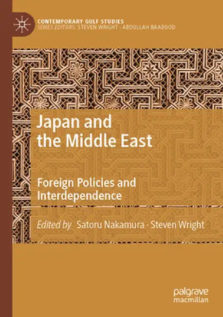 Japan and the Middle East: Foreign Policies and Interdependence by Satoru Nakamura