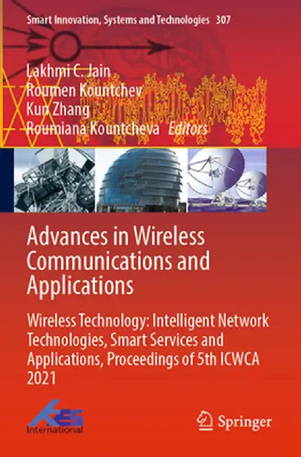 Advances in Wireless Communications and Applications: Wireless Technology: Intelligent Network Technologies, Smart Services and Applications, Proceedi by Lakhmi C. Jain