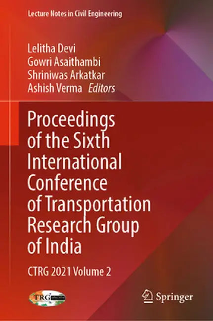 Proceedings of the Sixth International Conference of Transportation Research Group of India: Ctrg 2021 Volume 2 by Lelitha Devi