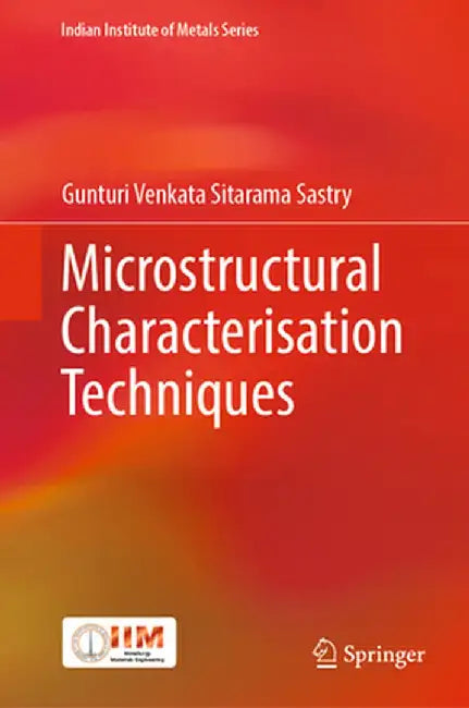 Microstructural Characterisation Techniques by Gunturi Venkata Sitarama Sastry
