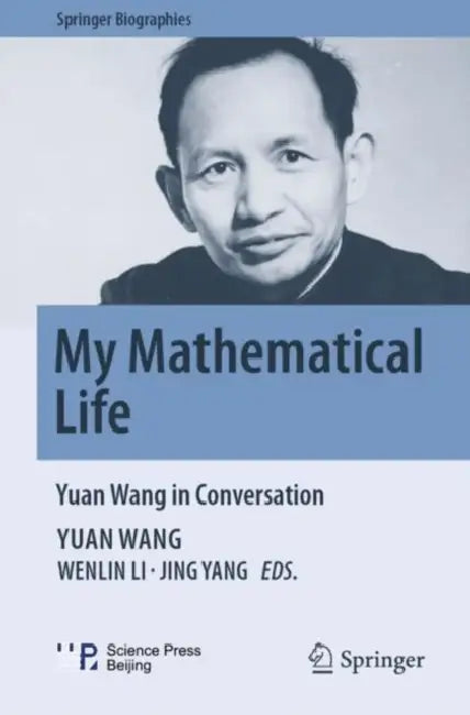 My Mathematical Life: Yuan Wang in Conversation by Yuan Wang