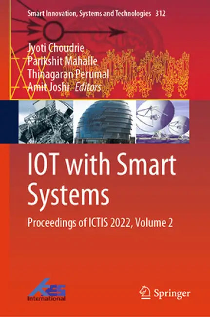 Iot with Smart Systems: Proceedings of Ictis 2022, Volume 2 by Jyoti Choudrie