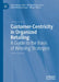 Customer-Centricity in Organized Retailing: A Guide to the Basis of Winning Strategies by Manoj Kumar Dash