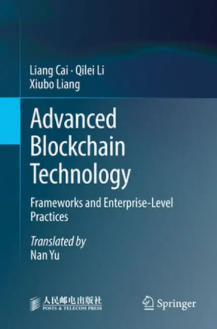 Advanced Blockchain Technology: Frameworks and Enterprise-Level Practices by Liang Cai