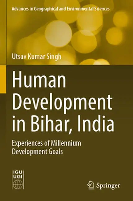 Human Development in Bihar, India: Experiences of Millennium Development Goals by Utsav Kumar Singh