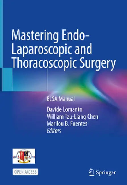 Mastering Endo-Laparoscopic and Thoracoscopic Surgery: Elsa Manual by Davide Lomanto